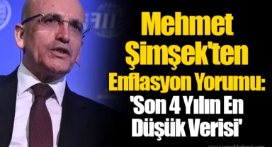 Mehmet Şimşek'ten Enflasyon Yorumu: 'Son 4 Yılın En Düşük Verisi'