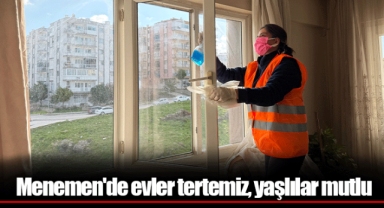 Menemen'de evler tertemiz, yaşlılar mutlu