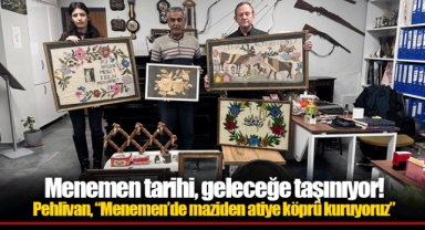 Menemen tarihi, geleceğe taşınıyor!