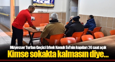 Müyesser Turfan Geçici Erkek Konuk Evi’nin kapıları 24 saat açık