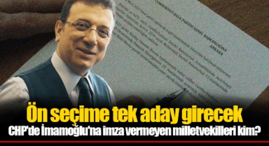 Ön seçime tek aday girecek CHP'de İmamoğlu'na imza vermeyen milletvekilleri kim?