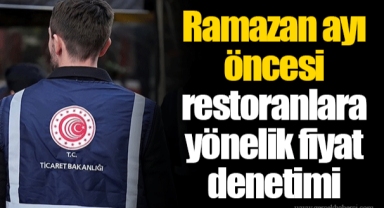 Ramazan ayı öncesi restoranlara yönelik fiyat denetimi