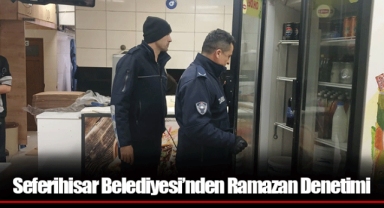 Seferihisar Belediyesi’nden Ramazan Denetimi