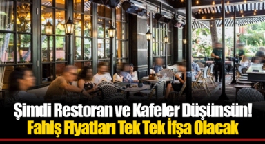Şimdi Restoran ve Kafeler Düşünsün! Fahiş Fiyatları Tek Tek İfşa Olacak