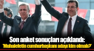 Son anket sonuçları açıklandı: 'Muhalefetin cumhurbaşkanı adayı kim olmalı?'