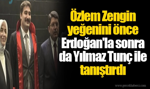 Torpil'de yeni perde: Özlem Zengin yeğenini önce Erdoğan'la sonra da Yılmaz Tunç ile tanıştırdı
