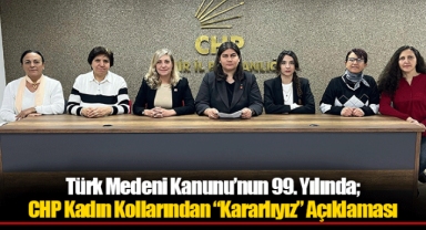 Türk Medeni Kanunu’nun 99. Yılında; CHP Kadın Kollarından “Kararlıyız” Açıklaması