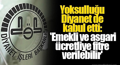 Yoksulluğu Diyanet de kabul etti: 'Emekli ve asgari ücretliye fitre verilebilir'