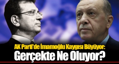AK Parti'de İmamoğlu Kaygısı Büyüyor: Gerçekte Ne Oluyor?