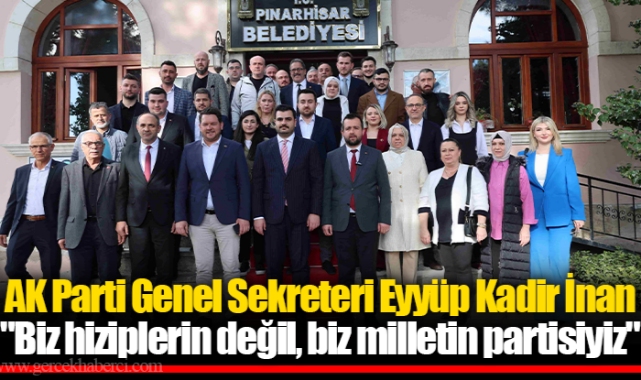 AK Parti Genel Sekreteri Eyyüp Kadir İnan "Biz hiziplerin değil, biz milletin partisiyiz"