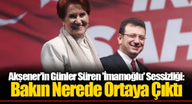 Akşener'in Günler Süren 'İmamoğlu' Sessizliği: Bakın Nerede Ortaya Çıktı