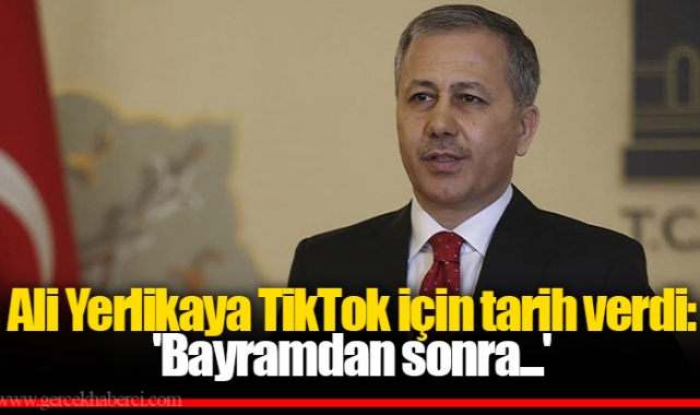 Ali Yerlikaya TikTok için tarih verdi: 'Bayramdan sonra...'