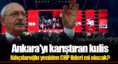 Ankara'yı karıştıran kulis: Kılıçdaroğlu yeniden CHP lideri mi olacak?