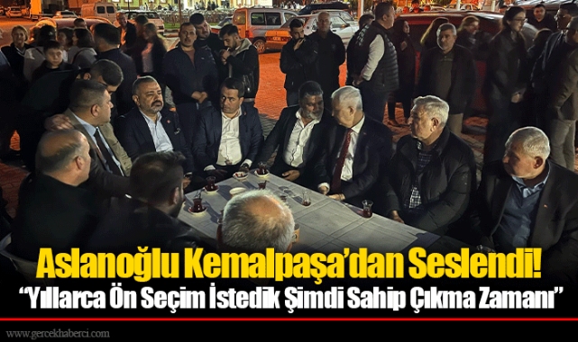 Aslanoğlu Kemalpaşa’dan Seslendi!