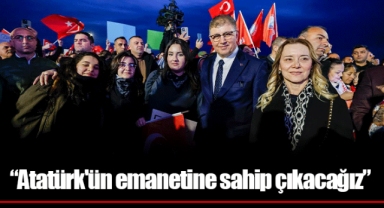 “Atatürk'ün emanetine sahip çıkacağız”