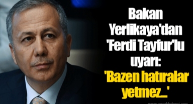 Bakan Yerlikaya'dan 'Ferdi Tayfur'lu uyarı: 'Bazen hatıralar yetmez...'