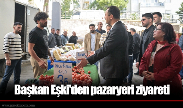 Başkan Eşki'den pazaryeri ziyareti