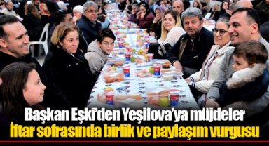 Başkan Eşki’den Yeşilova’ya müjdeler İftar sofrasında birlik ve paylaşım vurgusu