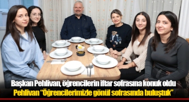 Başkan Pehlivan, öğrencilerin iftar sofrasına konuk oldu