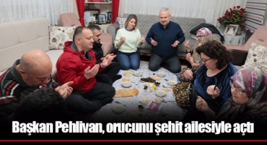 Başkan Pehlivan, orucunu şehit ailesiyle açtı