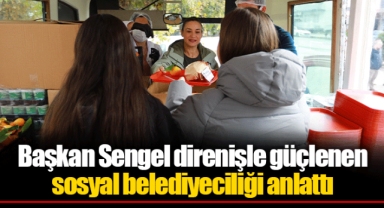 Başkan Sengel direnişle güçlenen sosyal belediyeciliği anlattı