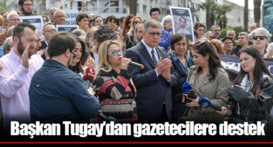 Başkan Tugay’dan gazetecilere destek