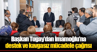 Başkan Tugay’dan İmamoğlu’na destek ve kavgasız mücadele çağrısı