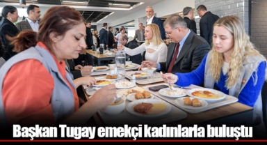 Başkan Tugay emekçi kadınlarla buluştu