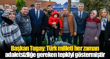 Başkan Tugay: Türk milleti her zaman adaletsizliğe gereken tepkiyi göstermiştir