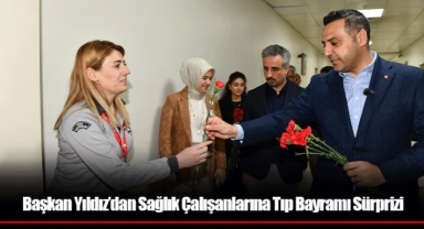 Başkan Yıldız’dan Sağlık Çalışanlarına Tıp Bayramı Sürprizi