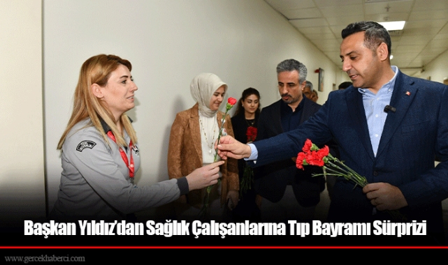 Başkan Yıldız’dan Sağlık Çalışanlarına Tıp Bayramı Sürprizi