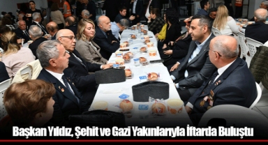 Başkan Yıldız, Şehit ve Gazi Yakınlarıyla İftarda Buluştu