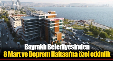 Bayraklı Belediyesinden 8 Mart ve Deprem Haftası’na özel etkinlik