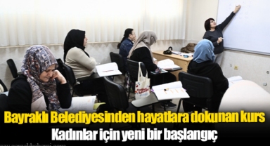 Bayraklı Belediyesinden hayatlara dokunan kurs