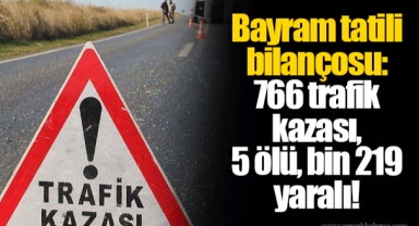 Bayram tatili bilançosu: 766 trafik kazası, 5 ölü, bin 219 yaralı!