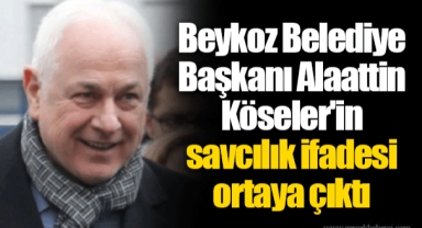 Beykoz Belediye Başkanı Alaattin Köseler'in savcılık ifadesi ortaya çıktı