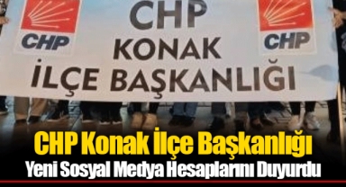 CHP Konak İlçe Başkanlığı Yeni Sosyal Medya Hesaplarını Duyurdu