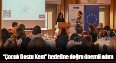 “Çocuk Dostu Kent” hedefine doğru önemli adım