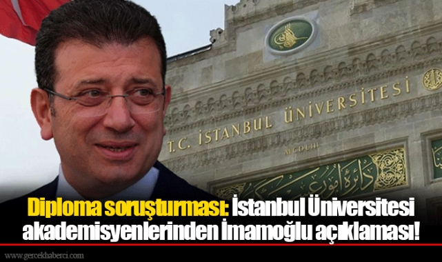 Diploma soruşturması: İstanbul Üniversitesi akademisyenlerinden İmamoğlu açıklaması!