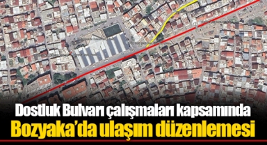 Dostluk Bulvarı çalışmaları kapsamında Bozyaka’da ulaşım düzenlemesi