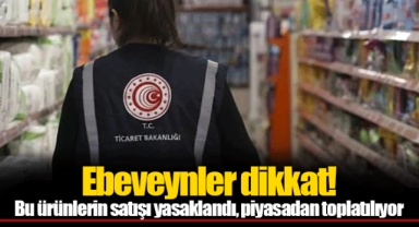 Ebeveynler dikkat! Bu ürünlerin satışı yasaklandı, piyasadan toplatılıyor