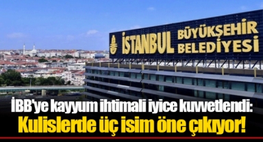 İBB'ye kayyum ihtimali iyice kuvvetlendi: Kulislerde üç isim öne çıkıyor!