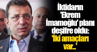 İktidarın 'Ekrem İmamoğlu' planı deşifre oldu: 'İki amaçları var...'