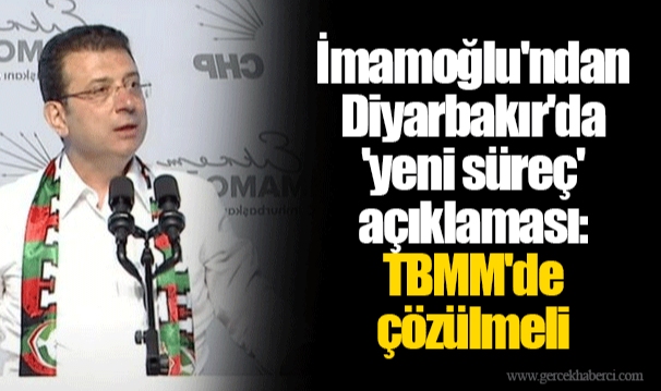 İmamoğlu'ndan Diyarbakır'da 'yeni süreç' açıklaması: TBMM'de çözülmeli