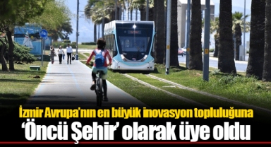 İzmir Avrupa’nın en büyük inovasyon topluluğuna ‘Öncü Şehir’ olarak üye oldu