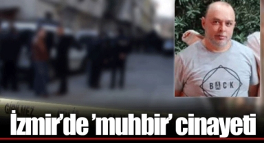 İzmir’de ’muhbir’ cinayeti