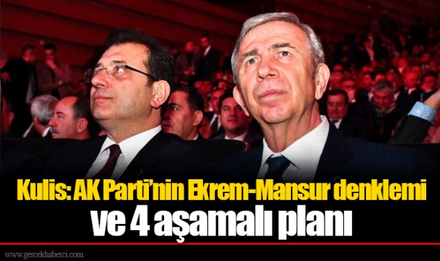 Kulis: AK Parti’nin Ekrem-Mansur denklemi ve 4 aşamalı planı