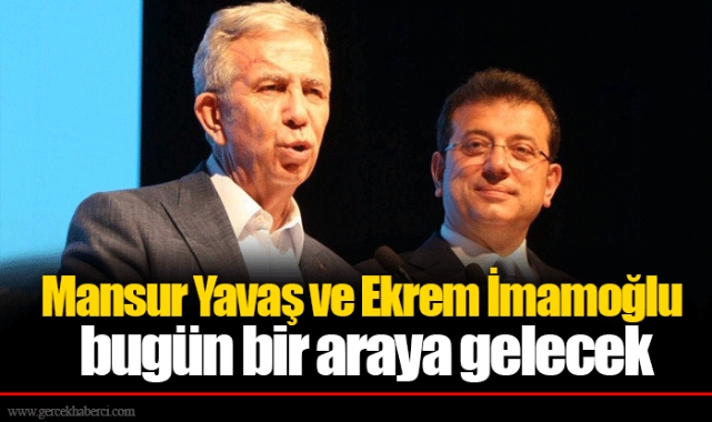 Mansur Yavaş ve Ekrem İmamoğlu bugün bir araya gelecek