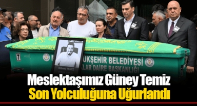Meslektaşımız Güney Temiz Son Yolculuğuna Uğurlandı
