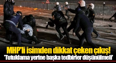 MHP'li isimden dikkat çeken çıkış! 'Tutuklama yerine başka tedbirler düşünülmeli'